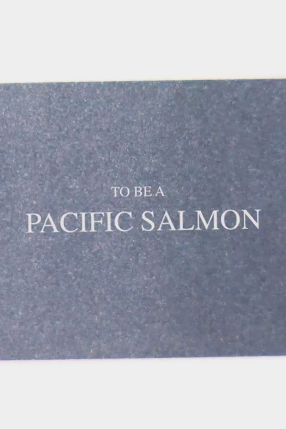 To Be A Pacific Salmon