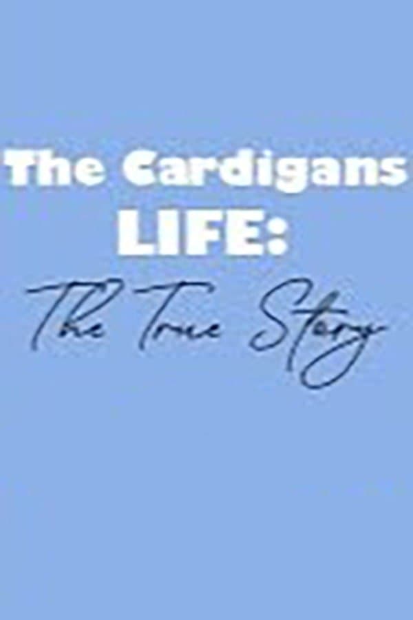 The Cardigans - LIFE: The True Story