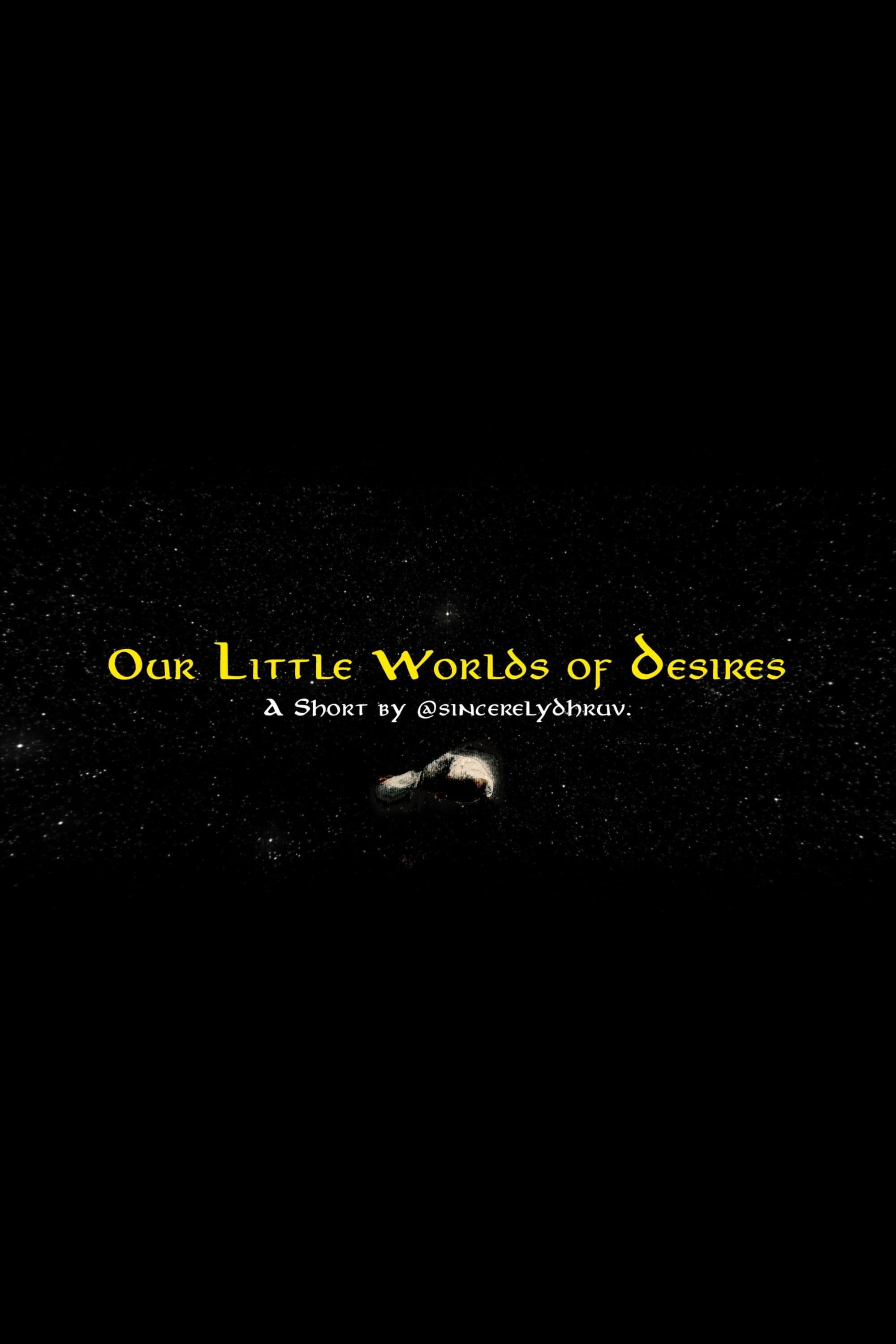Our Little Worlds of Desires
