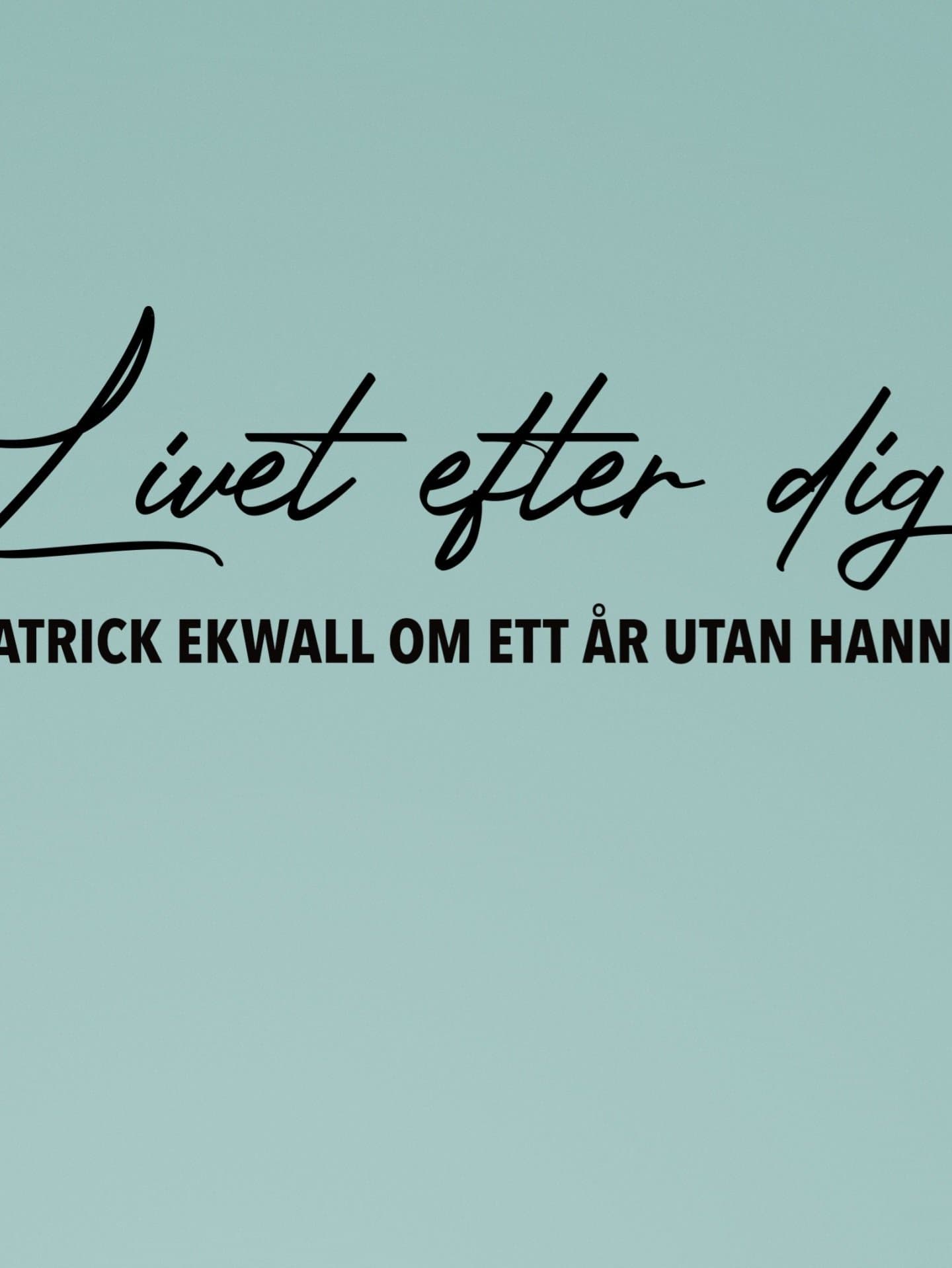Patrick Ekwall: Om ett år utan Hannah