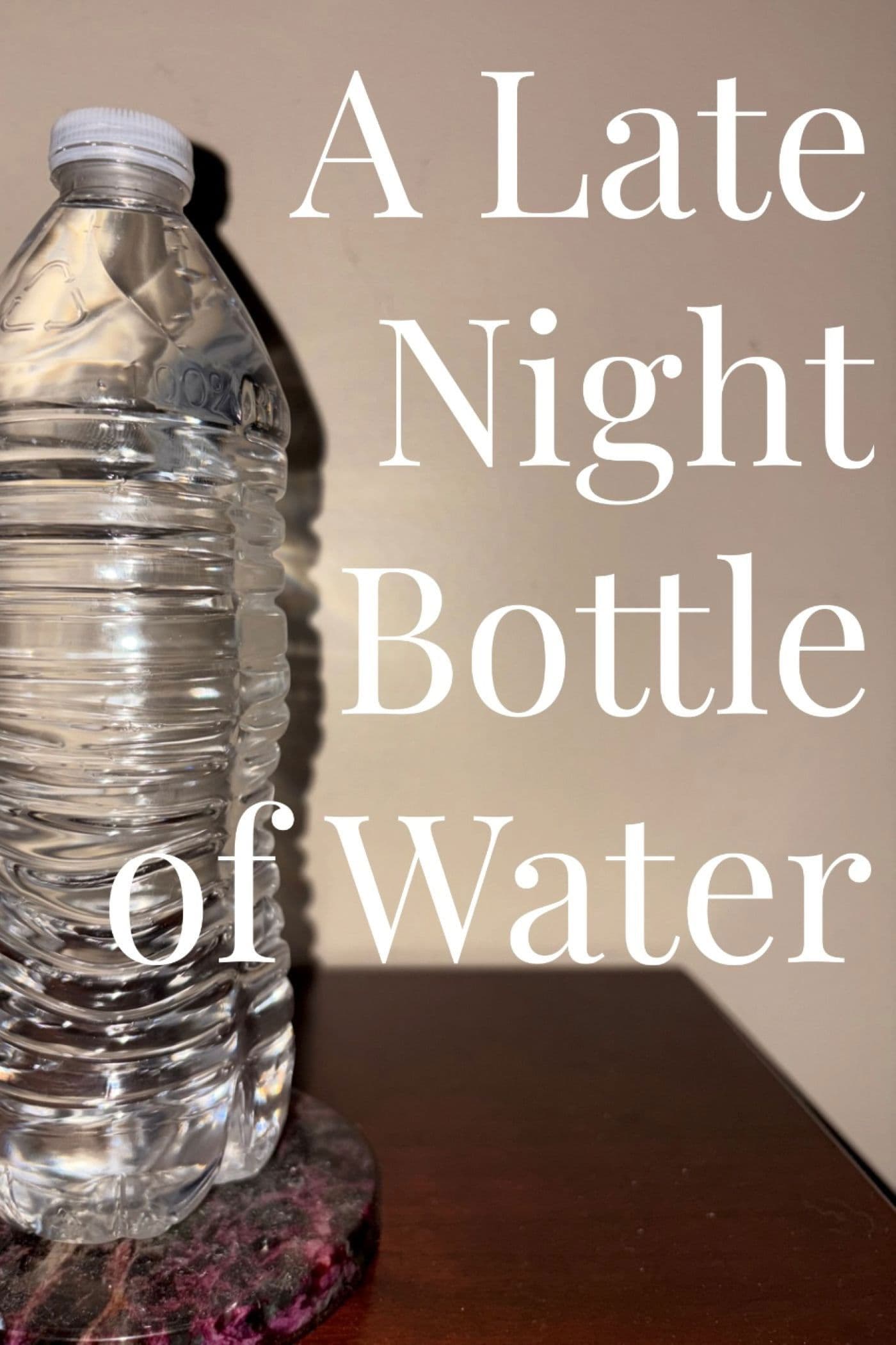 A Late Night Bottle of Water